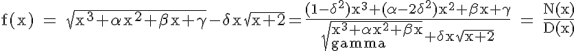 5$\rm f(x) = \sqrt{x^3+\alpha x^2+\beta x+\gamma}-\delta x\sqrt{x+2}=\frac{(1-\delta^2)x^3+(\alpha-2\delta^2)x^2+\beta x+\gamma}{sqrt{x^3+\alpha x^2+\beta x+\gamma}+\delta x\sqrt{x+2}} = \frac{N(x)}{D(x)}